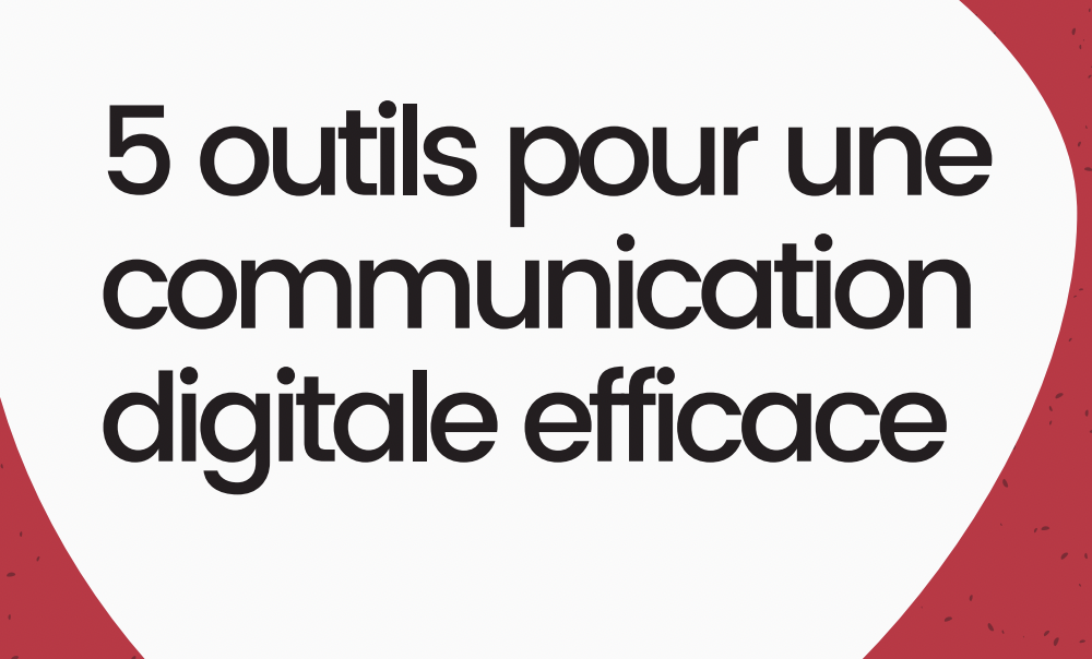 5 outils pour une communication digitale efficace